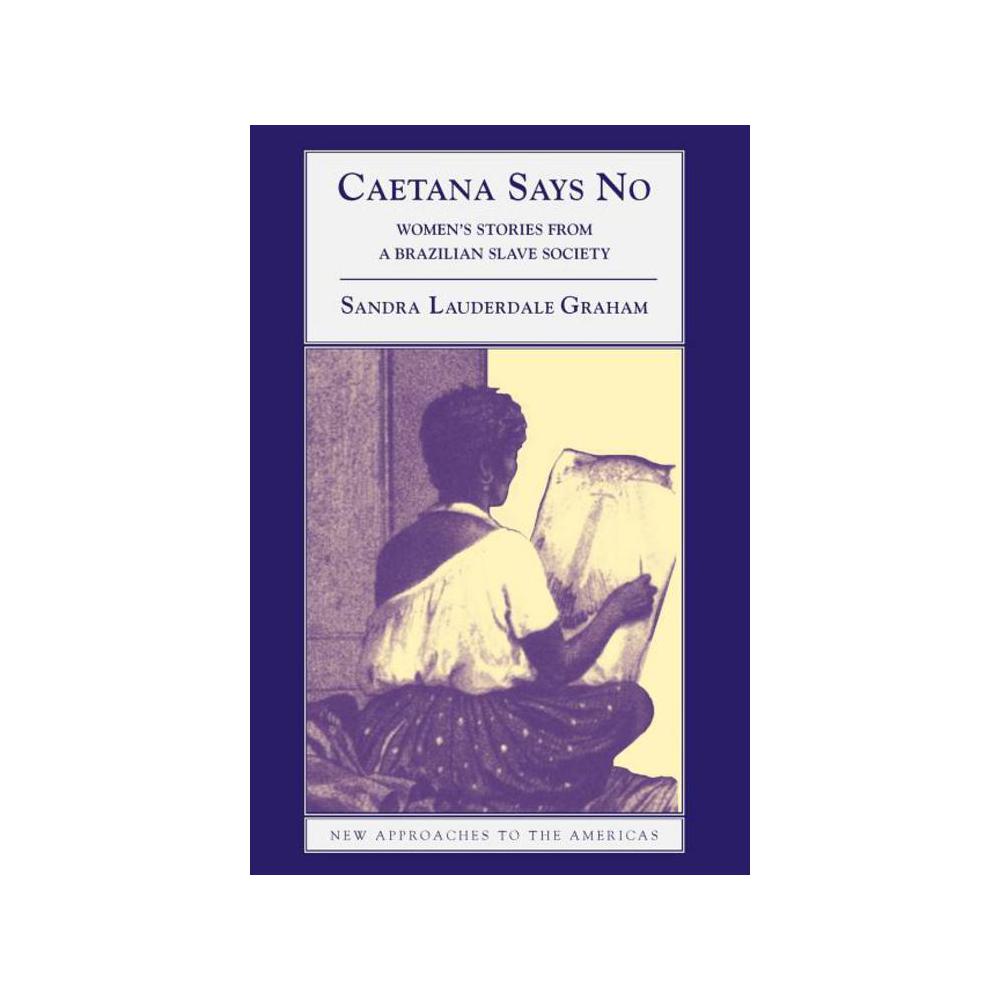 Lauderdale Graham, Sandra, Caetana Says No- Women's Stories from a Brazilian Slave Society, 9780521893534, Ingram Publisher Services, 2, History, Books